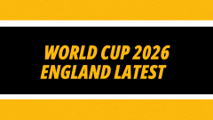 Image for England World Cup 2026 latest